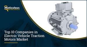 Top 10 Companies in Electric Vehicle Traction Motors Market